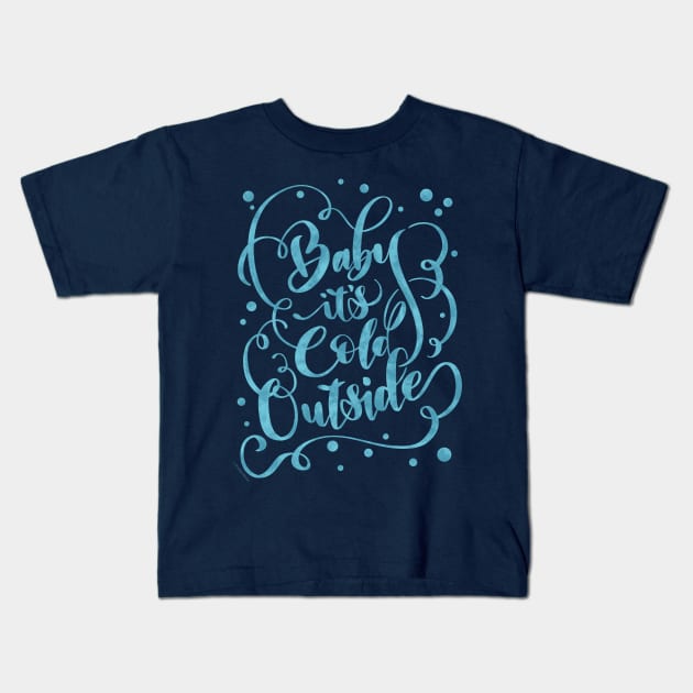 Winter Quote Baby It's Cold Outside Blue Snow Design Kids T-Shirt by DoubleBrush